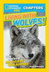 National Geographic Kids Chapters: Living with Wolves! : True Stories of Adventures with Animals (NGK Chapters)