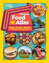 National Geographic Kids Ultimate Food Atlas : Maps, Games, Recipes, and More for Hours of Delicious Fun