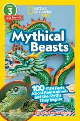 Mythical Beasts (National Geographic Kids Readers, Level 3) : 100 FUN Facts about Real Animals and the Myths They Inspire