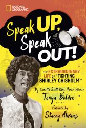 Speak up, Speak Out! : The Extraordinary Life of Fighting Shirley Chisholm