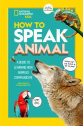 How to Speak Animal : A Guide to Learning How Animals Communicate