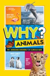 National Geographic Kids Why? Animals : 99+ Awesome Answers for Curious Kids