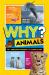 National Geographic Kids Why? Animals : 99+ Awesome Answers for Curious Kids