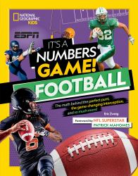 It's a Numbers Game! Football : The Math Behind the Perfect Punt, the Game-Changing Interception, and So Much More!
