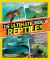 The Ultimate Book of Reptiles : Your Guide to the Secret Lives of These Scaly, Slithery, and Spectacular Creatures!
