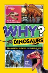 Why? Dinosaurs : 99 Awesome Answers for Curious Kids