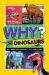 Why? Dinosaurs : 99 Awesome Answers for Curious Kids