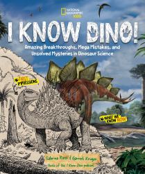 I Know Dino! : Amazing Breakthroughs, Mega Mistakes, and Unsolved Mysteries in Dinosaur Science