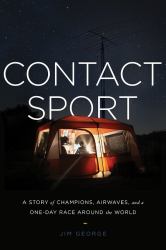 Contact Sport : A Story of Champions, Airwaves, and a One-Day Race Around the World