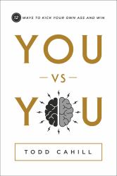You vs You : 12 Ways to Kick Your Own Ass and Win
