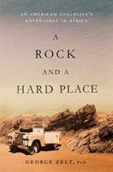 A Rock and a Hard Place : An American Geologist's Adventures in Africa