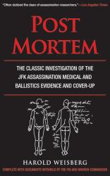 Post Mortem : The Classic Investigation of the JFK Assassination Medical and Ballistics Evidence and Cover-Up