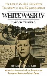 Whitewash IV : The Top Secret Warren Commission Transcript of the JFK Assassination