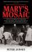 Mary's Mosaic : The CIA Conspiracy to Murder John F. Kennedy, Mary Pinchot Meyer, and Their Vision for World Peace