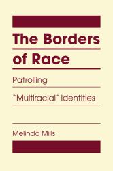 The Borders of Race : Patrolling Multiracial Identities