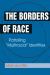 The Borders of Race : Patrolling Multiracial Identities