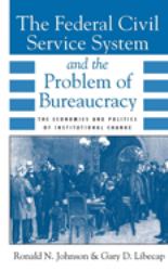 The Federal Civil Service System and the Problem of Bureaucracy : The Economics and Politics of Institutional Change