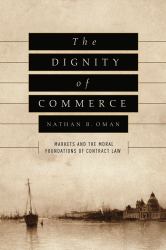The Dignity of Commerce : Markets and the Moral Foundations of Contract Law
