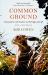 Common Ground : Encounters with Nature at the Edges of Life