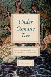 Under Osman's Tree : The Ottoman Empire, Egypt, and Environmental History