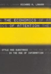 The Economics of Attention : Style and Substance in the Age of Information