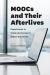 MOOCs and Their Afterlives : Experiments in Scale and Access in Higher Education