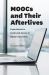 MOOCs and Their Afterlives : Experiments in Scale and Access in Higher Education