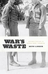 War's Waste : Rehabilitation in World War I America
