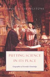 Putting Science in Its Place : Geographies of Scientific Knowledge
