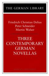 Three Contemporary German Novellas : Friedrich Christian Delius, Peter Schneider and Martin Walser