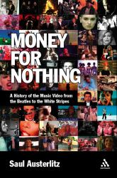 Money for Nothing : A History of the Music Video from the Beatles to the White Stripes