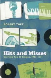Hits and Misses : Crafting Top 40 Singles, 1963-1971