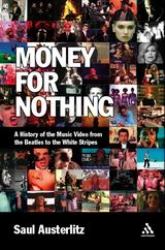 Money for Nothing : A History of the Music Video from the Beatles to the White Stripes