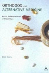 Orthodox and Alternative Medicine : Politics, Professionalization and Health Care