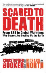 Scared to Death : From BSE to Global Warming - Why Scares Are Costing Us the Earth