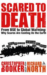 Scared to Death : From BSE to Global Warming - Why Scares Are Costing Us the Earth