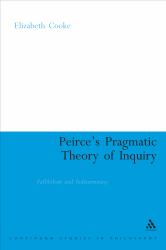Peirce's Pragmatic Theory of Inquiry : Fallibilism and Indeterminacy