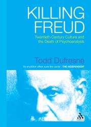 Killing Freud : Twentieth Century Culture and the Death of Psychoanalysis