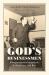 God's Businessmen : Entrepreneurial Evangelicals in Depression and War