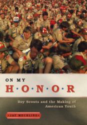 On My Honor : Boy Scouts and the Making of American Youth