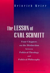 The Lesson of Carl Schmitt : Four Chapters on the Distinction Between Political Theology and Political Philosophy