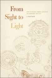 From Sight to Light : The Passage from Ancient to Modern Optics