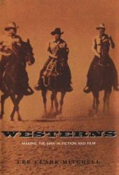 Westerns : Making the Man in Fiction and Film
