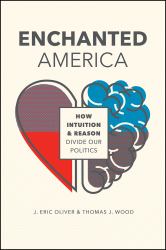 Enchanted America : How Intuition and Reason Divide Our Politics