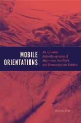 Mobile Orientations : An Intimate Autoethnography of Migration, Sex Work, and Humanitarian Borders