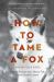 How to Tame a Fox (and Build a Dog) : Visionary Scientists and a Siberian Tale of Jump-Started Evolution