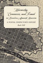 Hierarchy, Commerce, and Fraud in Bourbon Spanish America : A Postal Inspector's Expose