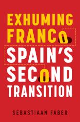 Exhuming Franco : Spain's Second Transition, Second Edition