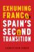 Exhuming Franco : Spain's Second Transition, Second Edition