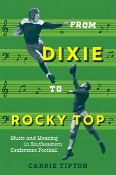 From Dixie to Rocky Top : Music and Meaning in Southeastern Conference Football